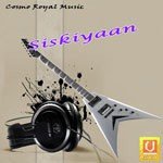 Siskiyaan - Meenakshi Panchal Song Download